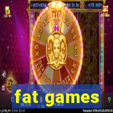 fat games